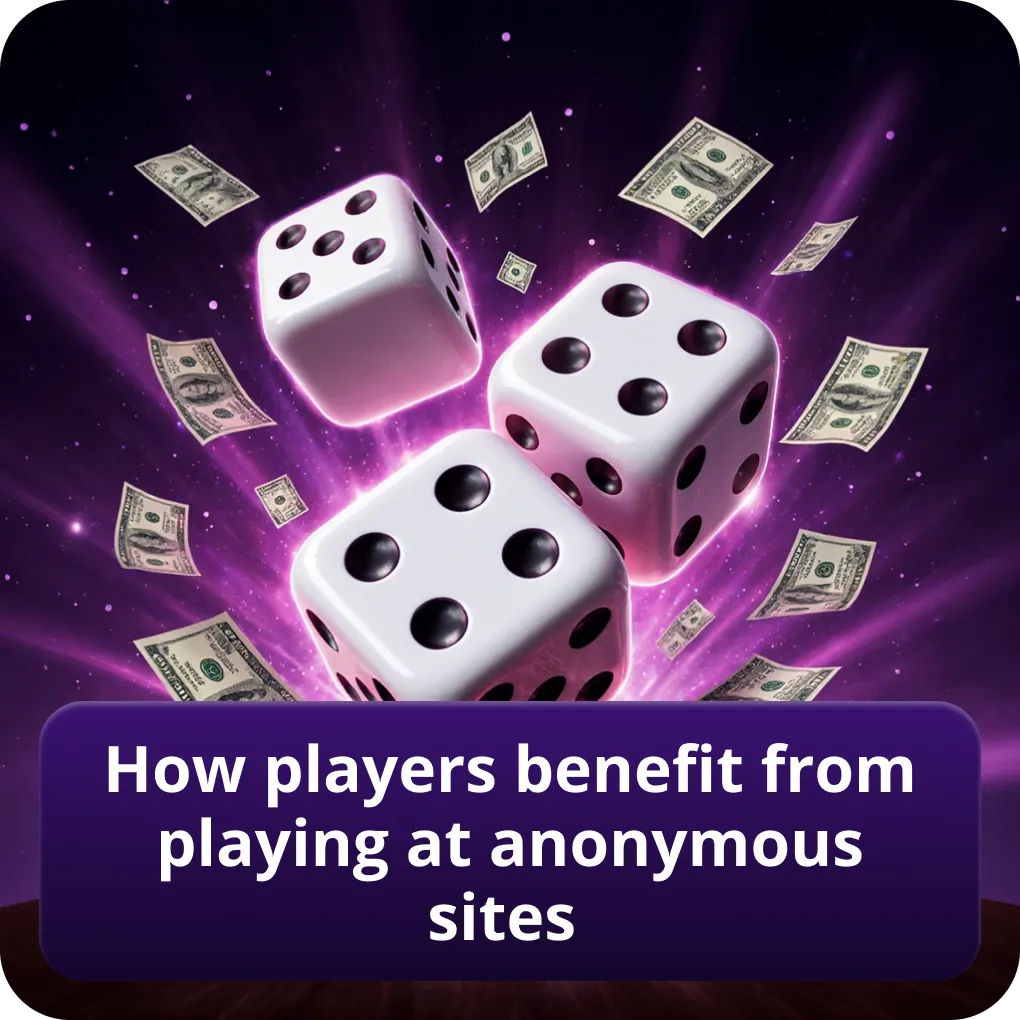 How players benefit from playing at anonymous sites